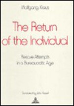 The Return Of The Individual: Rescue Attempts In A Bureaucratic Age - Wolfgang Kraus