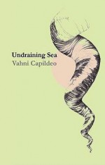 Undraining Sea - Vahni Capildeo