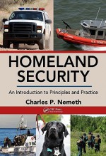 Homeland Security: An Introduction to Principles and Practice - Charles P. Nemeth