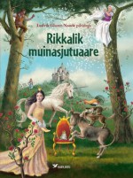 Rikkalik muinasjutuaare - Jacob Grimm, Charles Perrault, Wilhelm Grimm, Ludvik Glazer-Naudé, Wilhelm Hauff, Urmas Kaldmaa, Hans Christian Andersen