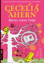 Mjesto zvano ovdje - Cecelia Ahern, Petra Mrduljaš