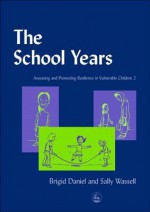 The School Years: Assessing and Promoting Resilience in Vulnerable Children 2 - Brigid Daniel, Sally Wassell