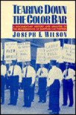 Tearing Down the Color Bar: A Documentary History and Analysis of the Brotherhood of Sleeping Car Porters - Joseph F. Wilson