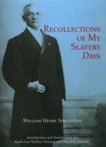 Recollections Of My Slavery Days - William Henry Singleton, David S. Cecelski