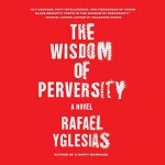 Wisdom of Perversity - Rafael Yglesias, Paul Boehmer