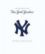 New York Yankees: New York Yankees - 100 Years - The Official Retrospective - Yankees, Mark Mandrake