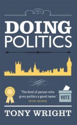 Doing Politics - Tony Wright