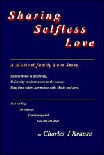 Sharing Selfless Love: A Musical Family Love Story - Charles J. Krause