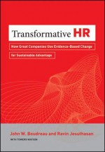 Transformative HR: How Great Companies Use Evidence-based Change for Sustainable Advantage - John Boudreau, Ravin Jesuthasan