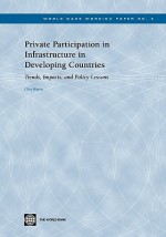 Private Participation in Infrastructure in Developing Countries: Trends, Impacts, and Policy Lessons - Clive Harris