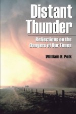 Distant Thunder: Reflections on the Dangers of Our Times - William R Polk