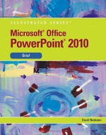 Microsoft PowerPoint 2010: Illustrated Brief (Illustrated (Course Technology)) - David W. Beskeen