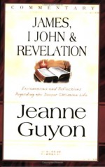 James, I John & Revelation: Commentary - Jeanne Marie Bouvier de la Motte Guyon