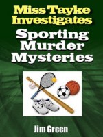 Miss Tayke Investigates Sporting Murder Mysteries - Jim Green