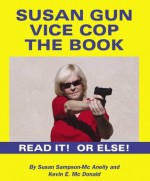 Susan Gun Vice Cop The Book - Susan Sampson-McAnelly, Kevin McDonald