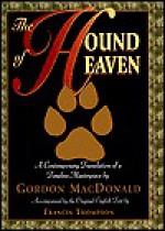 The Hound of Heaven: A Contemporary Translation of a Timeless Masterpiece - Gordon MacDonald, Francis G. Thompson