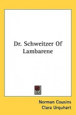 Dr. Schweitzer of Lambarene - Norman Cousins, Clara Urquhart