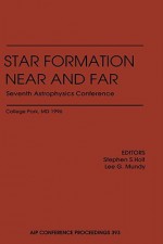 Star Formation, Near and Far: Seventh Astrophysics Conference, College Park, MD, October 1996 - Stephen S. Holt, Lee G. Mundy