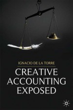 Creative Accounting Exposed - Ignacio de la Torre