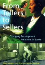 From Tellers to Sellers: Changing Employment Relations in Banks - Marino Regini