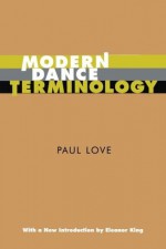 Modern Dance Terminology: The ABC's of Modern Dance as Defined by Its Originators - Paul Love