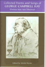 Collected Poems And Songs Of George Campbell Hay (Deòrsa Mac Iain Dheòrsa) - George Campbell Hay