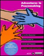 Adventures in Peacemaking: A Conflict Resolution Guide for School-Age Programs - William J. Kreidler, Lisa Furlong