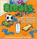 Cleats Who Tracked Soccer Through the House?: A Cleats Collection - Bill Hinds, Erin Friedrich