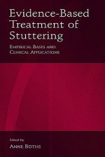 Evidence-Based Treatment of Stuttering: Empirical Bases and Clinical Applications - Bothe