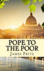 Pope to the Poor: The Life and Times of Pope Francis (Jorge Mario Bergoglio) - James Fritz, LifeCaps