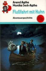 Flußfahrt mit Huhn. Abenteuergeschichte. ( Ab 9 J.). - Arend Agthe, Klaus Fischer, Monika Seck-Agthe