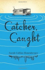 Catcher, Caught - Sarah Collins Honenberger