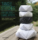 Tangle Stitches for Quilters and Fabric Artists: Relax, Meditate, and Create with Rhythmic Stitches - Jane Monk, Rick Roberts, Maria Thomas