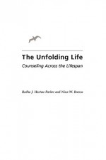 The Unfolding Life: Counseling Across the Lifespan - Radha J. Horton-Parker, Nina W. Brown