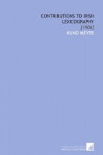 Contributions to Irish Lexicography: [1906] - Kuno Meyer