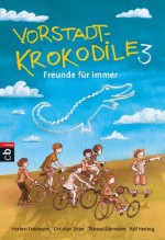 Vorstadtkrokodile: Band 3 - Freunde für immer (German Edition) - Herbert Friedmann, Christian Ditter, Peter Thorwarth, Thomas Bahmann, Ralf Hertwig