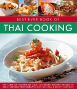 Best-Ever Book of Thai Cooking: The Taste of South-East Asia: 125 Exotic Recipes Shown in 250 Stunning Photographs - Judy Bastyra, Becky Johnson