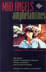 Mad Angels and Amphetamines - Nik Beat, Matthew Remski, Mary Elizabeth Grace