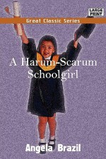 A Harum-Scarum Schoolgirl - Angela Brazil