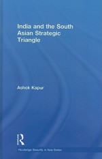 The China-India-Pakistan Strategic Relationship (Routledge Security in Asia Pacific Series) - Ashok Kapur