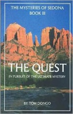 The Quest : In Pursuit of te Ultimate Mastery (The Mysteries of Sedona, Book III) (The Mysteries of Sedona, Book III) - Tom Dongo