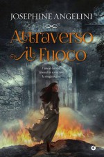 Attraverso il fuoco - Josephine Angelini, Carla De Caro