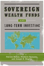 Sovereign Wealth Funds and Long-Term Investing - Patrick Bolton, Frederic Samama