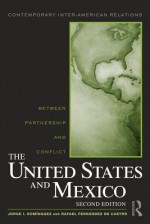 United States and Mexico: Between Partnership and Conflict - Jorge I. Dominguez, Rafael Fernandez De Castro