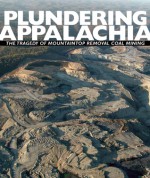 Plundering Appalachia: The Tragedy of Mountaintop Removal Coal Mining - Tom Butler, Doug Tompkins