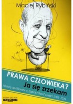 Prawa człowieka? Ja się zrzekam - Maciej Rybiński