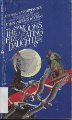 The Moon's Fire-Eating Daughter - John Myers Myers