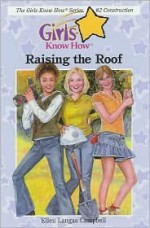 Raising the Roof (Girls Know How) - Ellen Langas Campbell