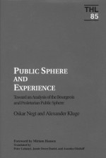 Public Sphere And Experience: Toward An Analysis Of The Bourgeois And Proletarian Public Sphere - Oskar Negt, Alexander Kluge