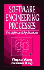 Software Engineering Processes: Principles and Applications - Yingxu Wang, Graham King